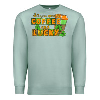 Seafoam All you need is coffee and lucky Premium Sweatshirt - CowGirlArtShop