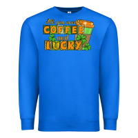 True Royal All you need is coffee and lucky Premium Sweatshirt - CowGirlArtShop