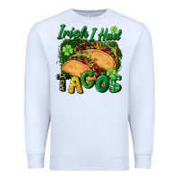 White Irish i had tacos Premium Sweatshirt - CowGirlArtShop
