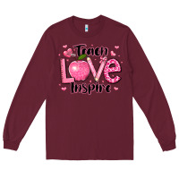 Burgundy teach love inspire teacher valentines day Long Sleeve Tee - LillyAllenDesigns
