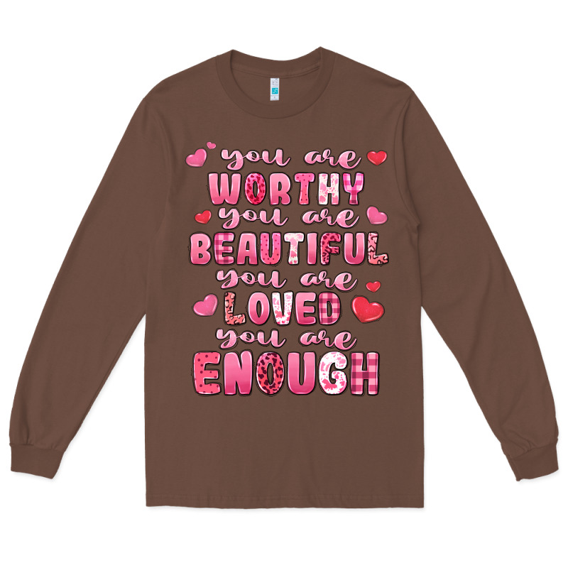 You Are Worthy Beautiful Loved Enough Valentines Long Sleeve Tee by LillyAllenDesigns | Teevron