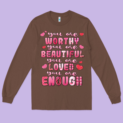 You Are Worthy Beautiful Loved Enough Valentines Long Sleeve Tee Designed By Lillyallendesigns