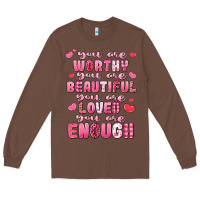 Chestnut you are worthy beautiful loved enough valentines Long Sleeve Tee - LillyAllenDesigns