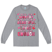 Heather Grey you are worthy beautiful loved enough valentines Long Sleeve Tee - LillyAllenDesigns