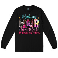 Black making hair beautiful is kinda my thing Long Sleeve Tee - LillyAllenDesigns