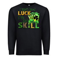 Black I don't need luck i've got skill Premium Sweatshirt - CowGirlArtShop
