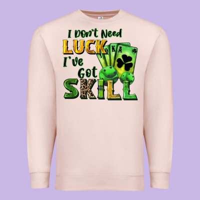 I Don't Need Luck I've Got Skill Premium Sweatshirt Designed By Cowgirlartshop