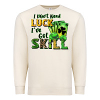 Sandshell I don't need luck i've got skill Premium Sweatshirt - CowGirlArtShop