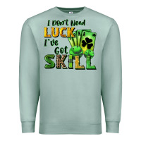 Seafoam I don't need luck i've got skill Premium Sweatshirt - CowGirlArtShop