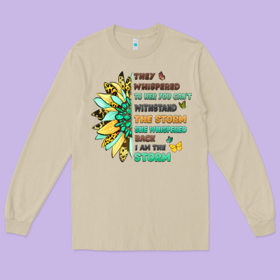 They Whispered To Her You Cant Withstand The Storm Long Sleeve Tee Designed By Lillyallendesigns