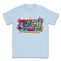 Dusty Blue teach your heart out Classic Tee - NancyCooperArtShop