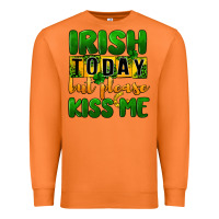 Irish Today But Please Kiss Me Premium Sweatshirt | Teevron