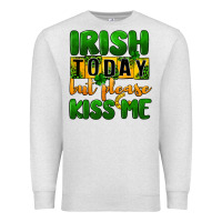 Oatmeal Heather Irish today but please kiss me Premium Sweatshirt - CowGirlArtShop