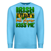 Ocean Blue Irish today but please kiss me Premium Sweatshirt - CowGirlArtShop