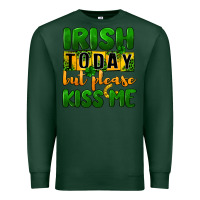 Sports Green Irish today but please kiss me Premium Sweatshirt - CowGirlArtShop