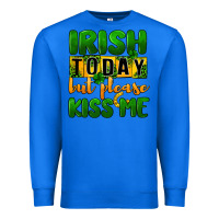 True Royal Irish today but please kiss me Premium Sweatshirt - CowGirlArtShop