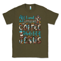 Army Green all i need is a little bit of coffee and o whole lot of jesus Classic Tee - JahusDesignShop