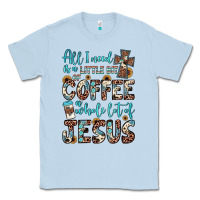 Dusty Blue all i need is a little bit of coffee and o whole lot of jesus Classic Tee - JahusDesignShop