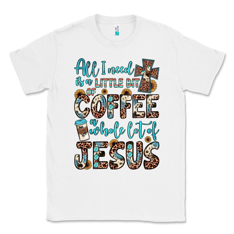 All I Need Is A Little Bit Of Coffee And O Whole Lot Of Jesus Classic Tee by JahusDesignShop | Teevron
