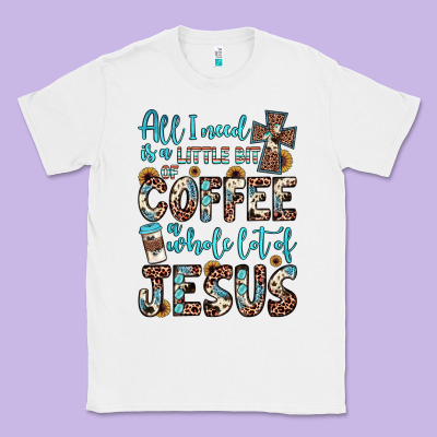 All I Need Is A Little Bit Of Coffee And O Whole Lot Of Jesus Classic Tee Designed By Jahusdesignshop