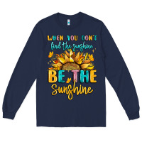 Navy when you dont find the sunshine be the sunshine Long Sleeve Tee - LillyAllenDesigns