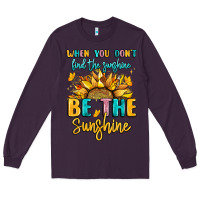 Plum when you dont find the sunshine be the sunshine Long Sleeve Tee - LillyAllenDesigns