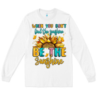 White when you dont find the sunshine be the sunshine Long Sleeve Tee - LillyAllenDesigns