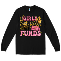 Black girls just wanna have funds Long Sleeve Tee - LillyAllenDesigns
