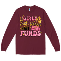 Burgundy girls just wanna have funds Long Sleeve Tee - LillyAllenDesigns