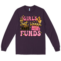 Plum girls just wanna have funds Long Sleeve Tee - LillyAllenDesigns