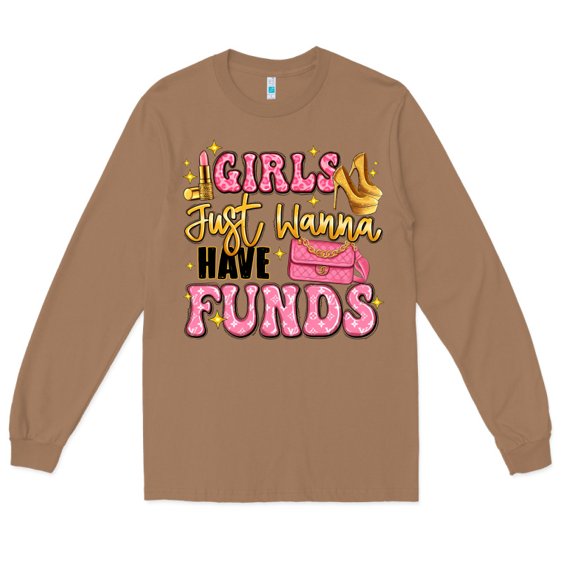 Girls Just Wanna Have Funds Long Sleeve Tee by LillyAllenDesigns | Teevron