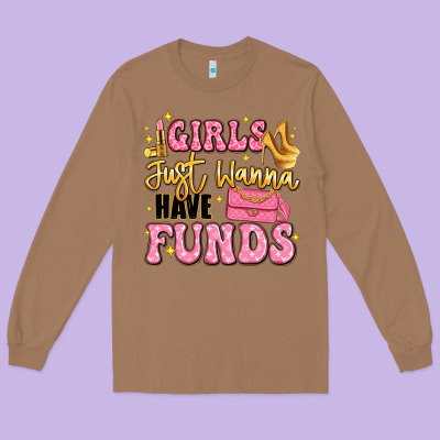 Girls Just Wanna Have Funds Long Sleeve Tee Designed By Lillyallendesigns