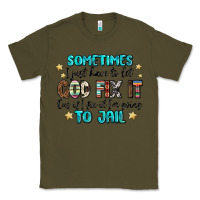 Army Green sometimes i just have to let god fix it cus if i f Classic Tee - MaliasSmallBusiness