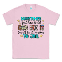 Bubblegum Pink sometimes i just have to let god fix it cus if i f Classic Tee - MaliasSmallBusiness