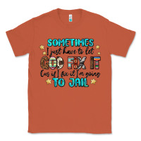 Copper sometimes i just have to let god fix it cus if i f Classic Tee - MaliasSmallBusiness