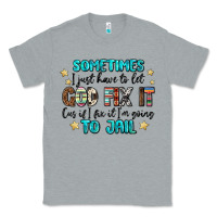 Heather Grey sometimes i just have to let god fix it cus if i f Classic Tee - MaliasSmallBusiness
