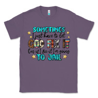 Lavender sometimes i just have to let god fix it cus if i f Classic Tee - MaliasSmallBusiness
