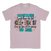 Lilac sometimes i just have to let god fix it cus if i f Classic Tee - MaliasSmallBusiness