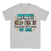 Moon Dust sometimes i just have to let god fix it cus if i f Classic Tee - MaliasSmallBusiness