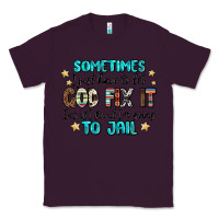 Plum sometimes i just have to let god fix it cus if i f Classic Tee - MaliasSmallBusiness