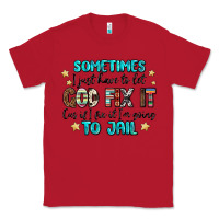 Red sometimes i just have to let god fix it cus if i f Classic Tee - MaliasSmallBusiness