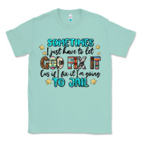 Seafoam sometimes i just have to let god fix it cus if i f Classic Tee - MaliasSmallBusiness
