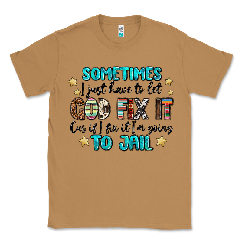 Sometimes I Just Have To Let God Fix It Cus If I F Classic Tee by MaliasSmallBusiness | Teevron