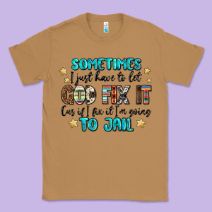 Sometimes I Just Have To Let God Fix It Cus If I F Classic Tee Designed By Maliassmallbusiness