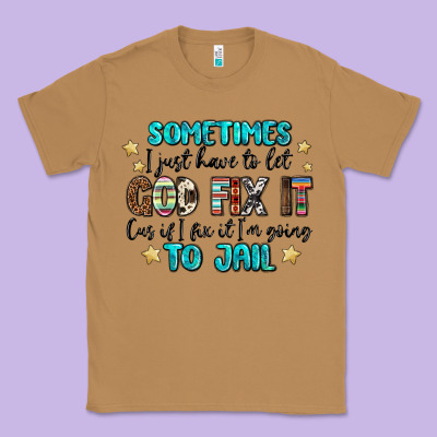 Sometimes I Just Have To Let God Fix It Cus If I F Classic Tee Designed By Maliassmallbusiness