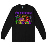 Black i m catchin if you re throwin Long Sleeve Tee - LillyAllenDesigns