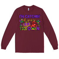 Burgundy i m catchin if you re throwin Long Sleeve Tee - LillyAllenDesigns