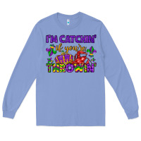 Colony Blue i m catchin if you re throwin Long Sleeve Tee - LillyAllenDesigns