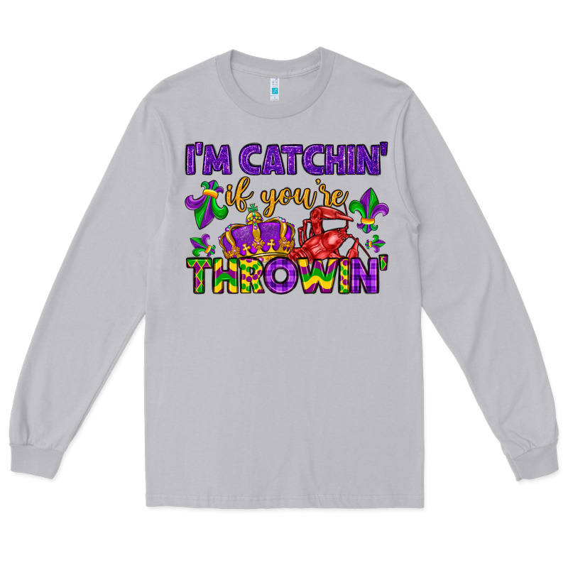 I M Catchin If You Re Throwin Long Sleeve Tee by LillyAllenDesigns | Teevron