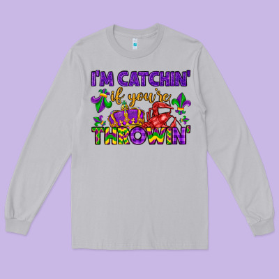 I M Catchin If You Re Throwin Long Sleeve Tee Designed By Lillyallendesigns